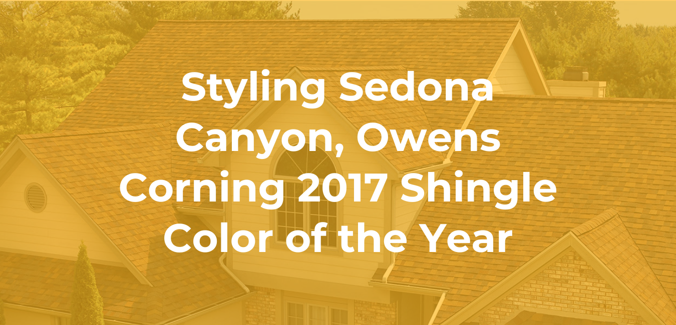 Styling Sedona Canyon, Owens Corning 2017 Shingle Color of the Year