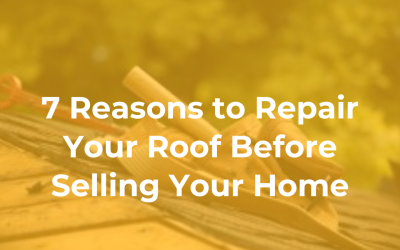 7 Reasons to Repair Your Roof before Selling Your Home