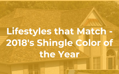 Lifestyles that Match – 2018’s Shingle Color of the Year