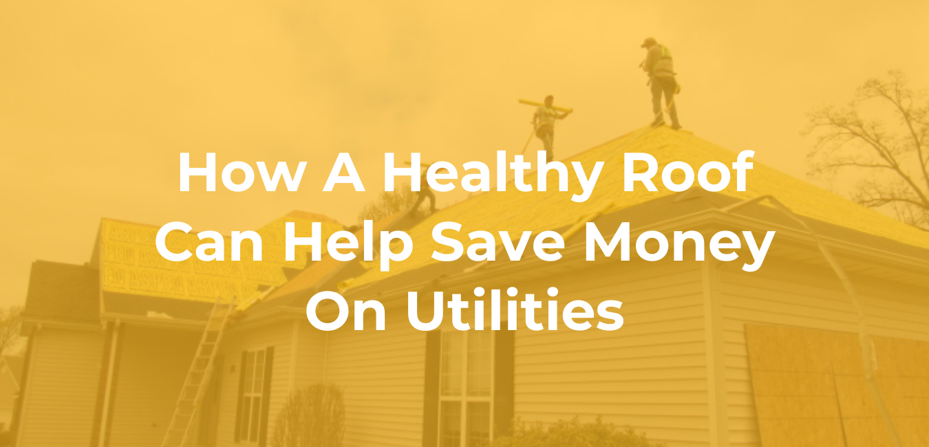 How a Healthy Roof Can Help Save Money on Utilities