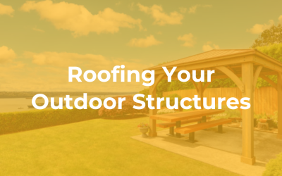 Roofing Your Outdoor Structures 