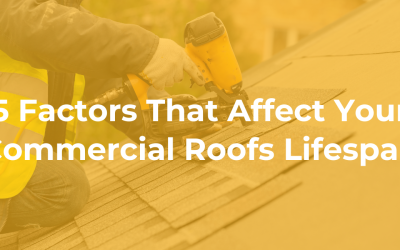5 Factors That Affect Your Commercial Roofs Lifespan