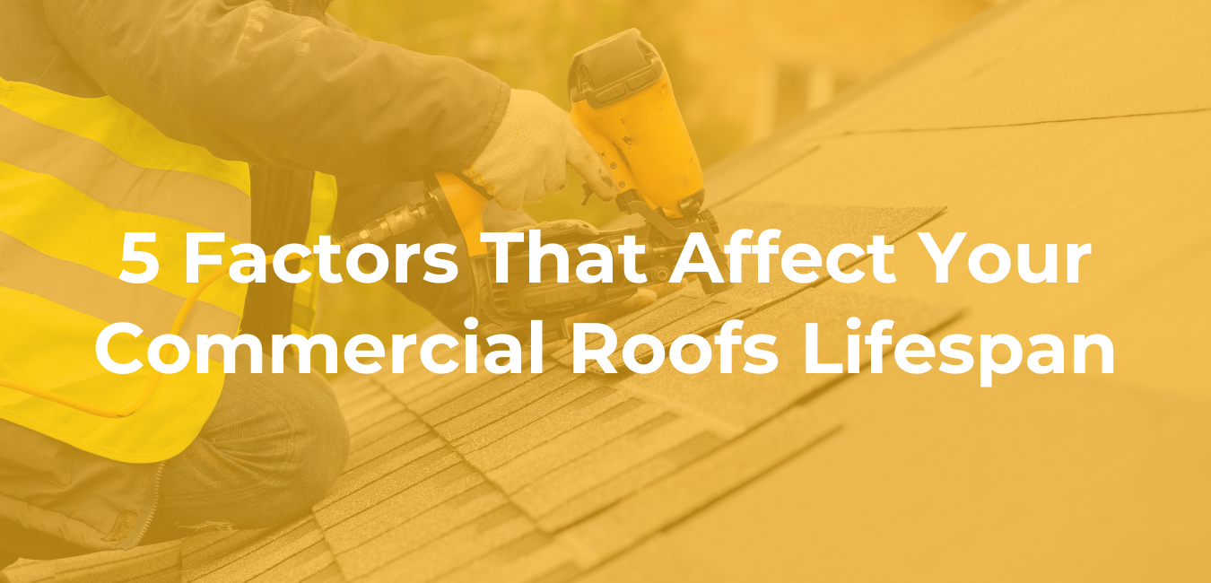 5 Factors That Affect Your Commercial Roofs Lifespan