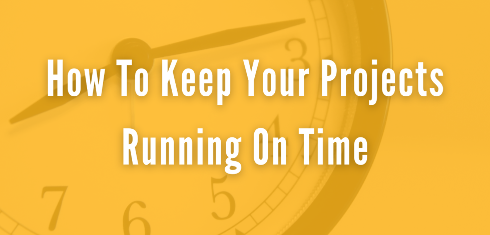 How To Keep Your Projects Running On Time