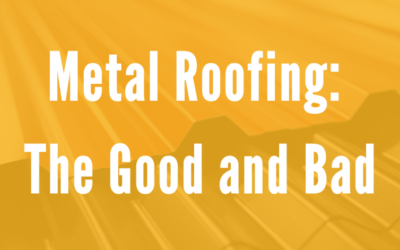 Metal Roofing: The Good and Bad