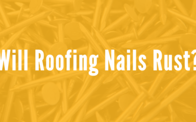 Do Roofing Nails Rust?