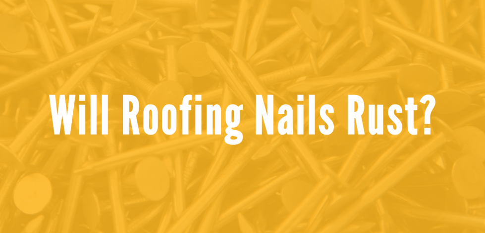 Do Roofing Nails Rust
