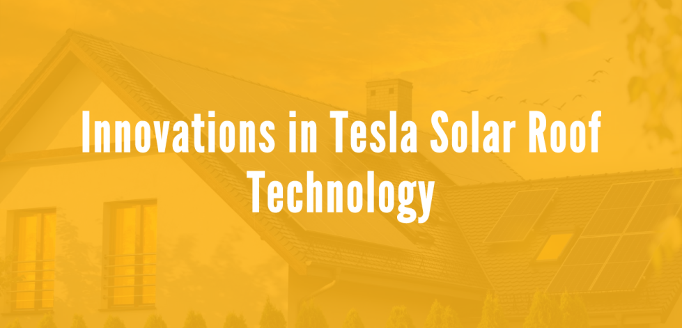Innovations in Tesla Solar Roof Technology