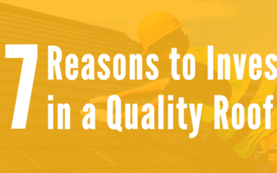 7 Reasons to Invest in a Quality Roof