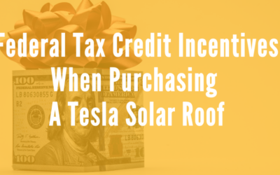 How To Obtain Federal Tax Credit And Other Incentives When Purchasing A Tesla Solar Roof