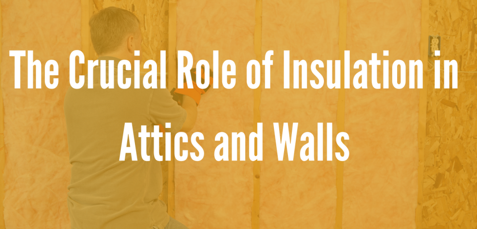 The Crucial Role of Insulation in Attics and Walls