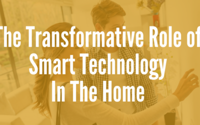The Transformative Role of Smart Technology In Your Home