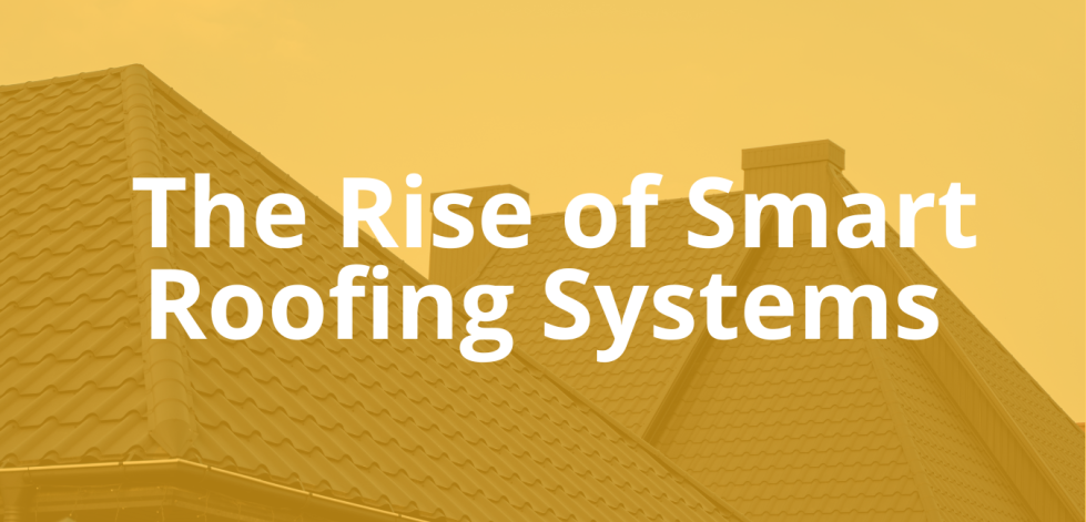 The Rise of Smart Roofing Systems