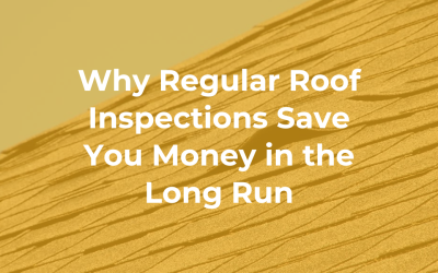 Why Regular Roof Inspections Save You Money in the Long Run