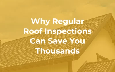 Why Regular Roof Inspections Can Save You Thousands