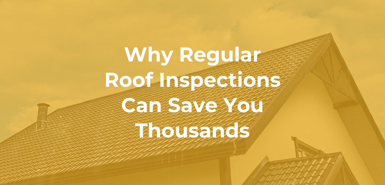 Why Regular Roof Inspections Can Save You Thousands