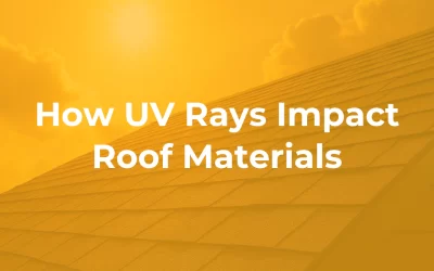 How UV Rays Impact Roofing Materials