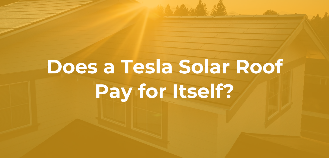 Does a Tesla Solar Roof Pay for Itself Does a Tesla Solar Roof Pay for Itself?