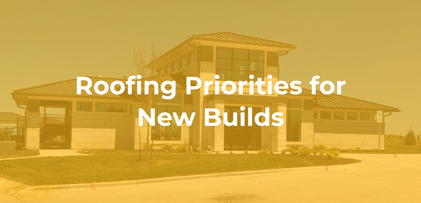 Roofing Priorities for New Builds Roofing Priorities for New Builds