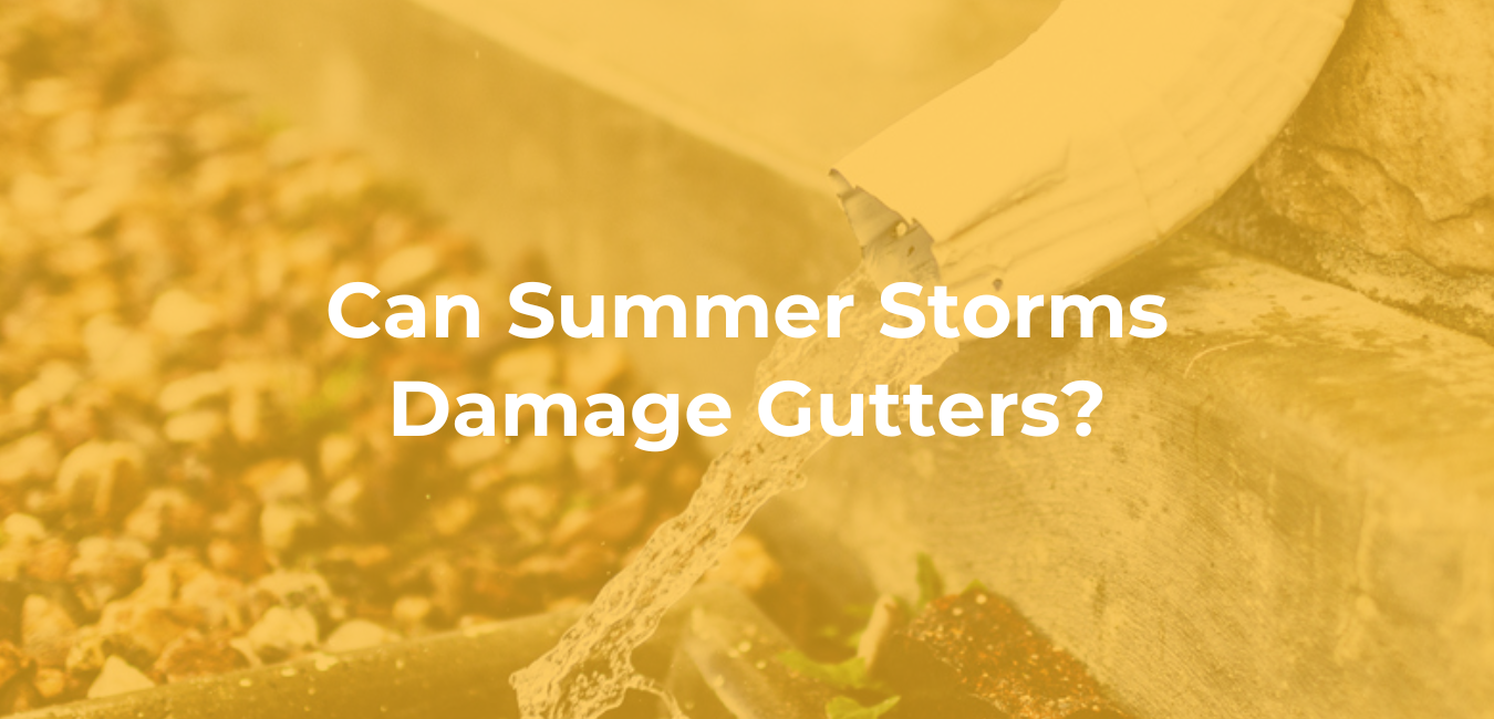 Can Summer Storms Damage Gutters? Can Summer Storms Damage Gutters?