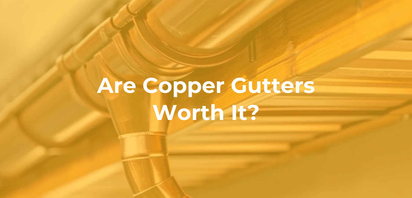 Are Copper Gutters Worth It? Are Copper Gutters Worth It?